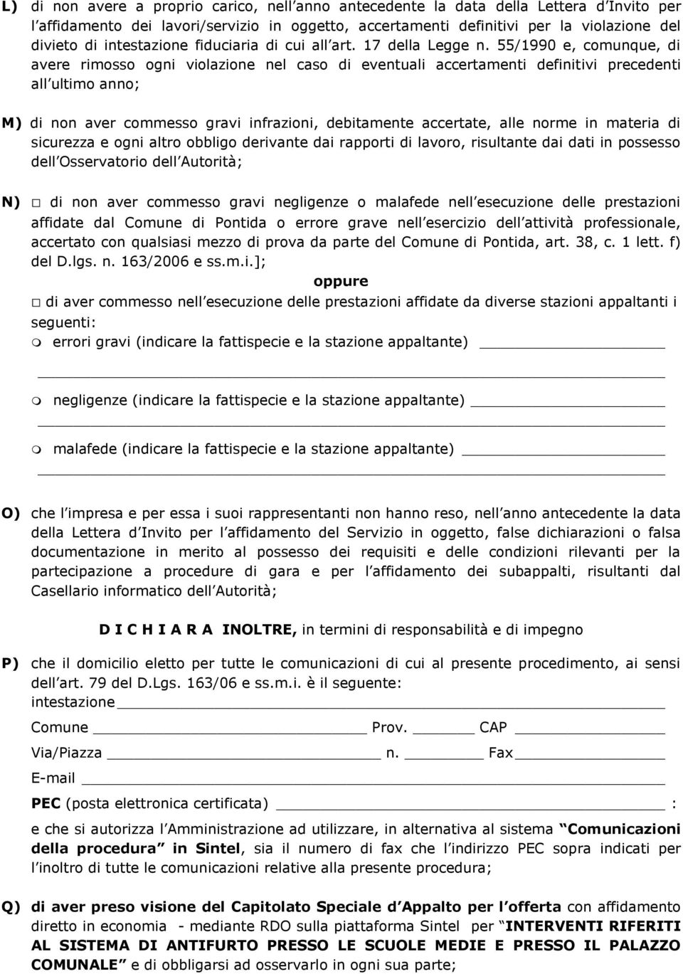 55/1990 e, comunque, di avere rimosso ogni violazione nel caso di eventuali accertamenti definitivi precedenti all ultimo anno; M) di non aver commesso gravi infrazioni, debitamente accertate, alle