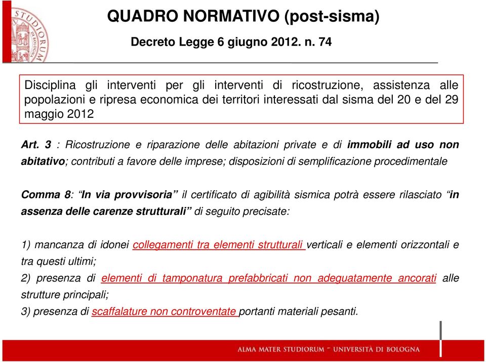 3 : Ricostruzione e riparazione delle abitazioni private e di immobili ad uso non abitativo; contributi a favore delle imprese; disposizioni di semplificazione procedimentale Comma 8: In via