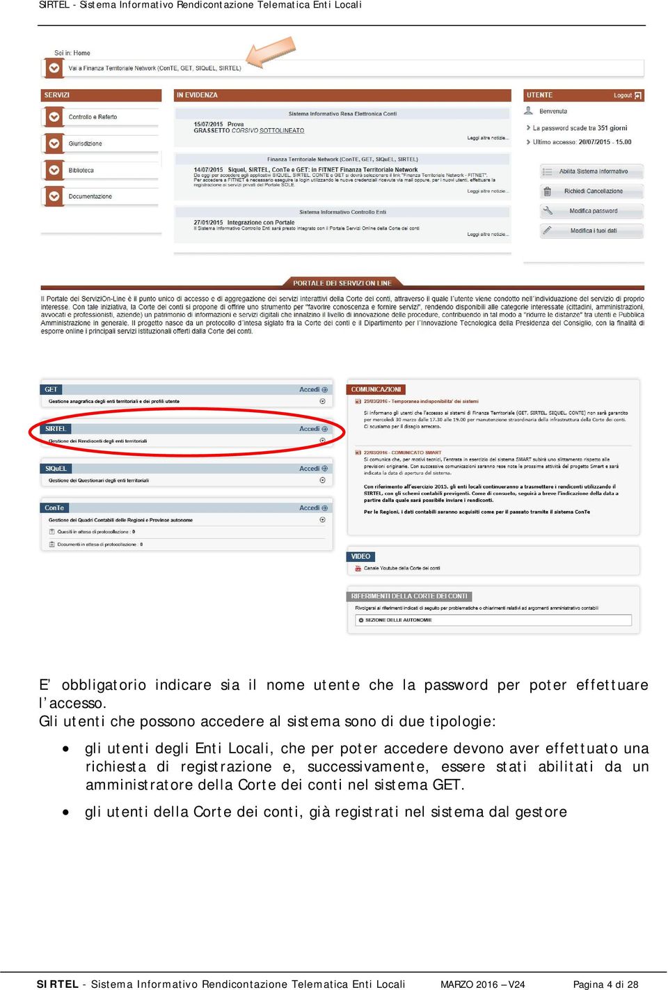 effettuato una richiesta di registrazione e, successivamente, essere stati abilitati da un amministratore della Corte dei conti nel