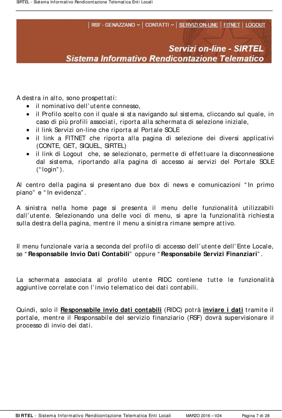 link di Logout che, se selezionato, permette di effettuare la disconnessione dal sistema, riportando alla pagina di accesso ai servizi del Portale SOLE ( login ).