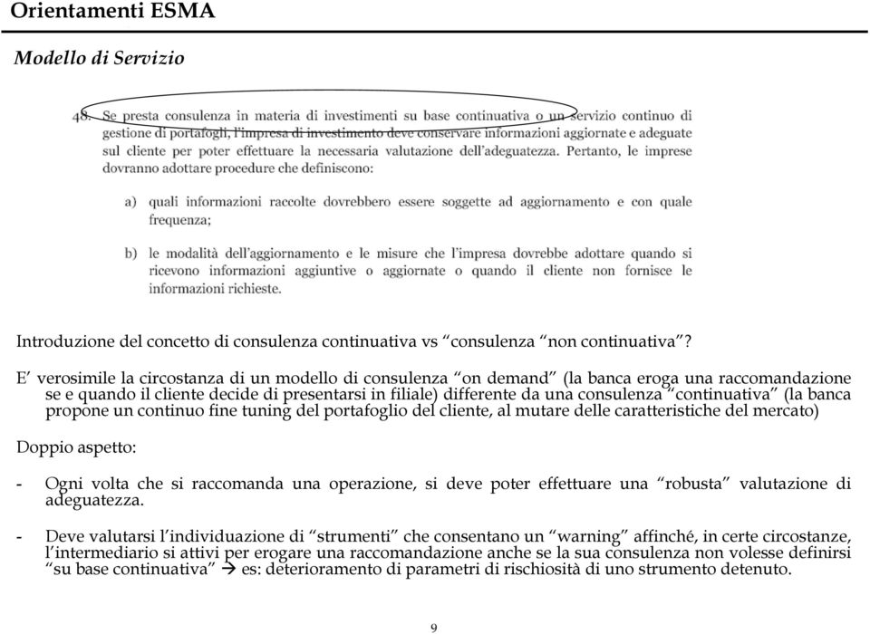 continuativa (la banca propone un continuo fine tuning del portafoglio del cliente, al mutare delle caratteristiche del mercato) Doppio aspetto: - Ogni volta che si raccomanda una operazione, si deve