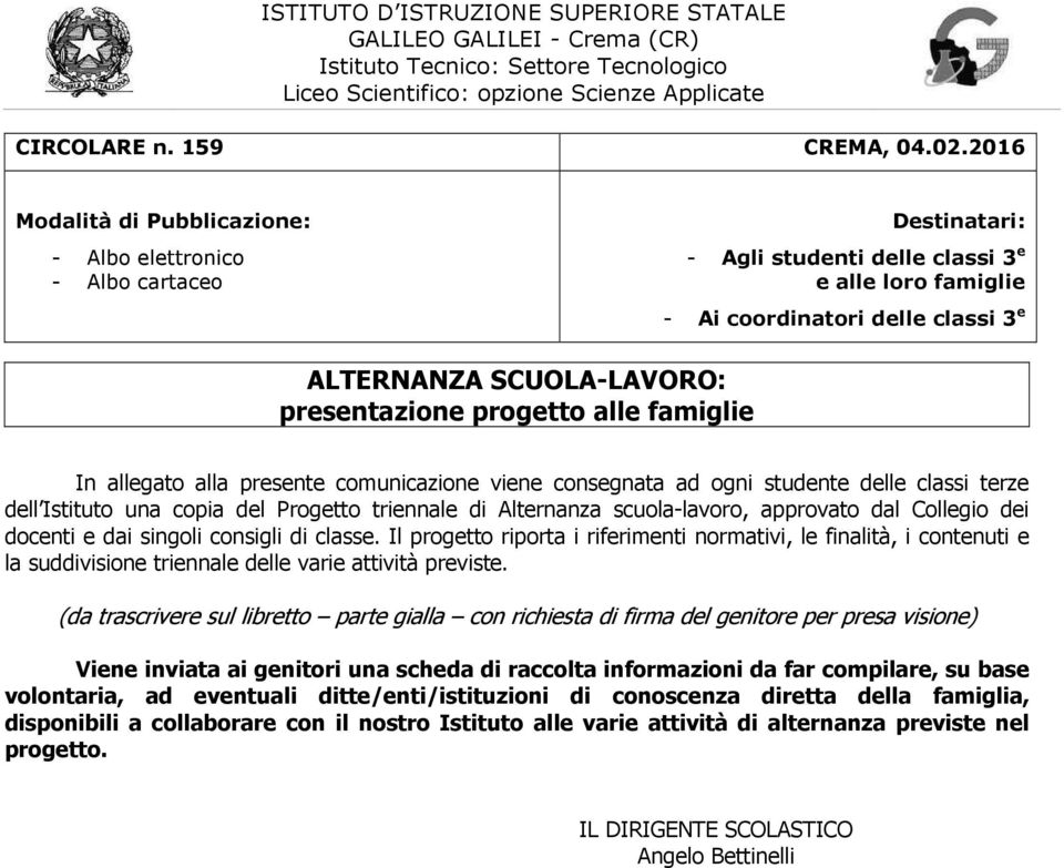 presentazione progetto alle famiglie In allegato alla presente comunicazione viene consegnata ad ogni studente delle classi terze dell Istituto una copia del Progetto triennale di Alternanza