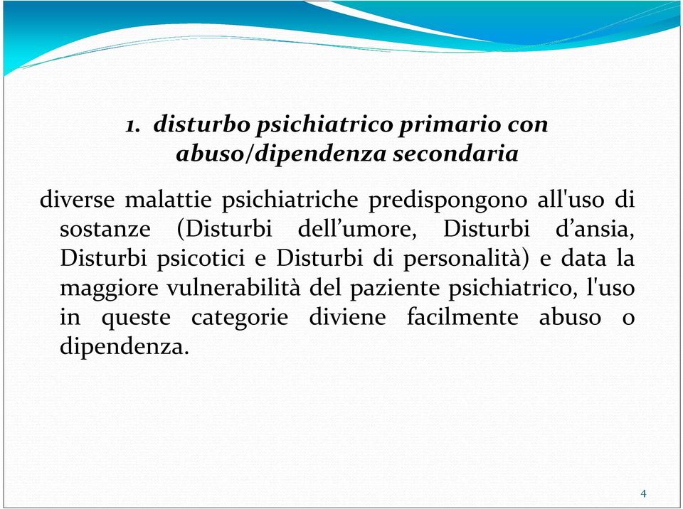 ansia, Disturbi psicotici e Disturbi di personalità) e data la maggiore vulnerabilità