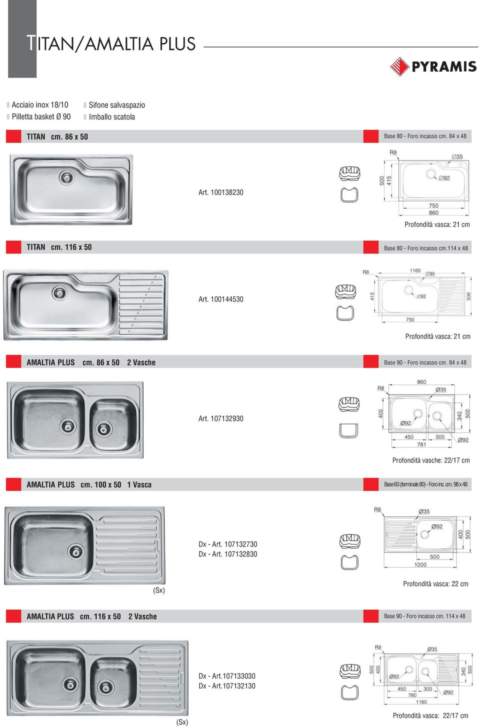 86 x 50 2 Vasche Base 90 - Foro incasso cm. 84 x 48 Art. 107132930 Profondità vasche: 22/17 cm AMALTIA PLUS cm. 100 x 50 1 Vasca Base 60 (terminale 80) - Foro inc. cm. 98 x 48 Dx - Art.