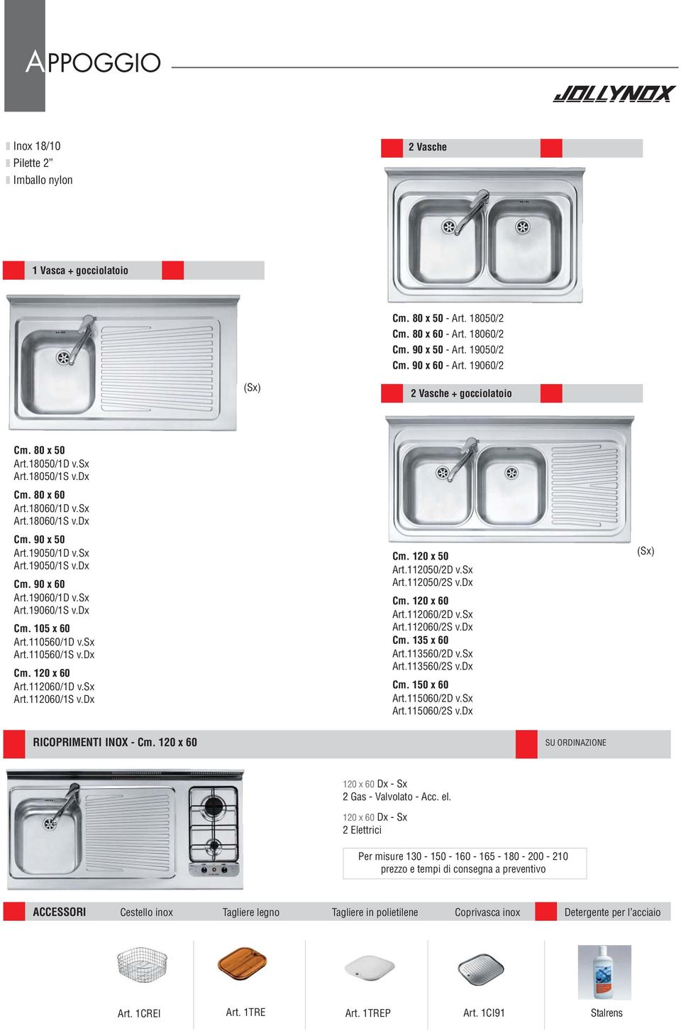 19060/1D v.sx Art.19060/1S v.dx Cm. 105 x 60 Art.110560/1D v.sx Art.110560/1S v.dx Cm. 120 x 60 Art.112060/1D v.sx Art.112060/1S v.dx Cm. 120 x 50 Art.112050/2D v.sx Art.112050/2S v.dx Cm. 120 x 60 Art.112060/2D v.