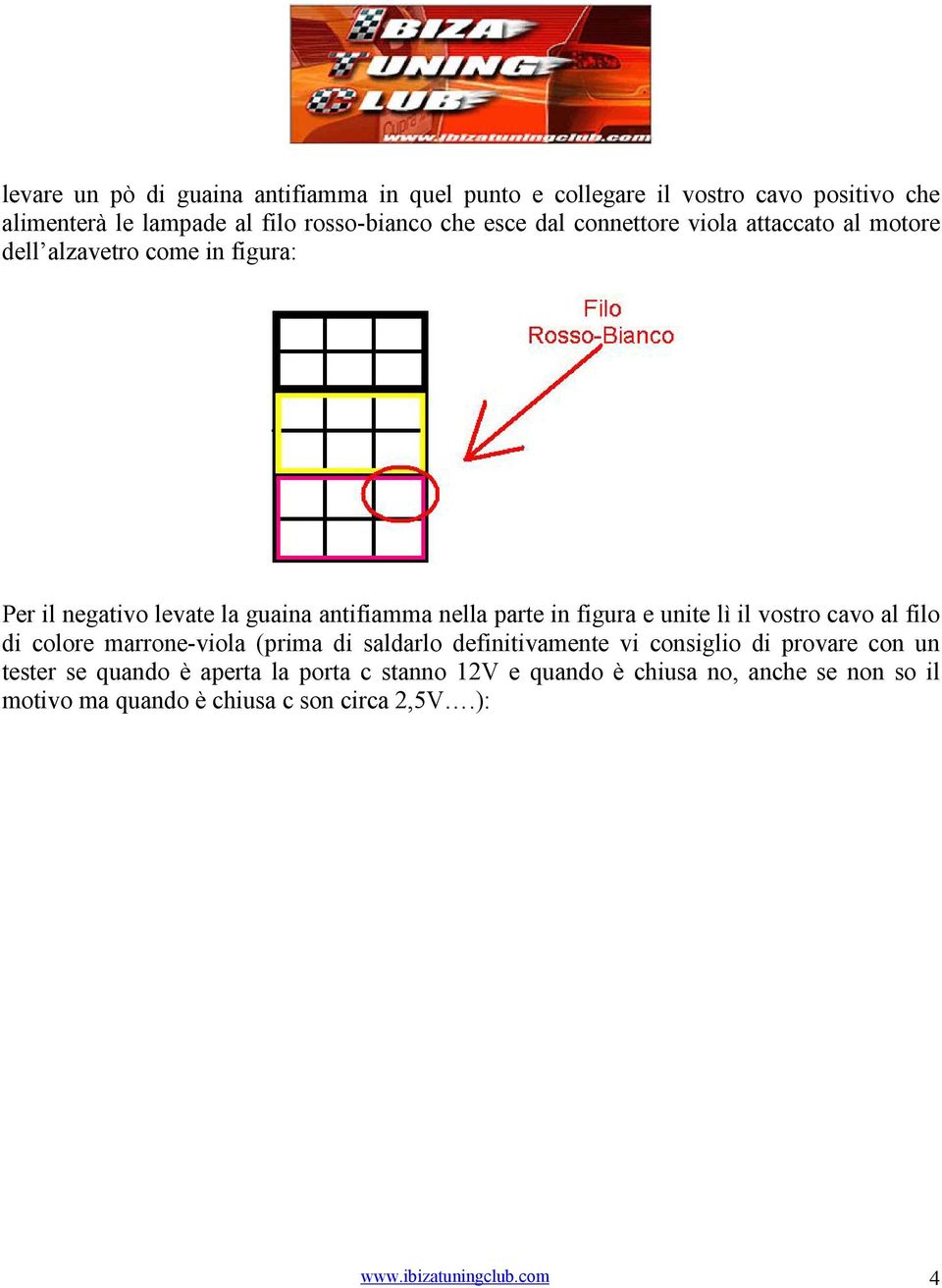 unite lì il vostro cavo al filo di colore marrone-viola (prima di saldarlo definitivamente vi consiglio di provare con un tester se quando è