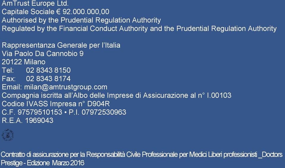 Rappresentanza Generale per l Italia Via Paolo Da Cannobio 9 20122 Milano Tel: 02 8343 8150 Fax: 02 8343 8174 Email: milan@amtrustgroup.