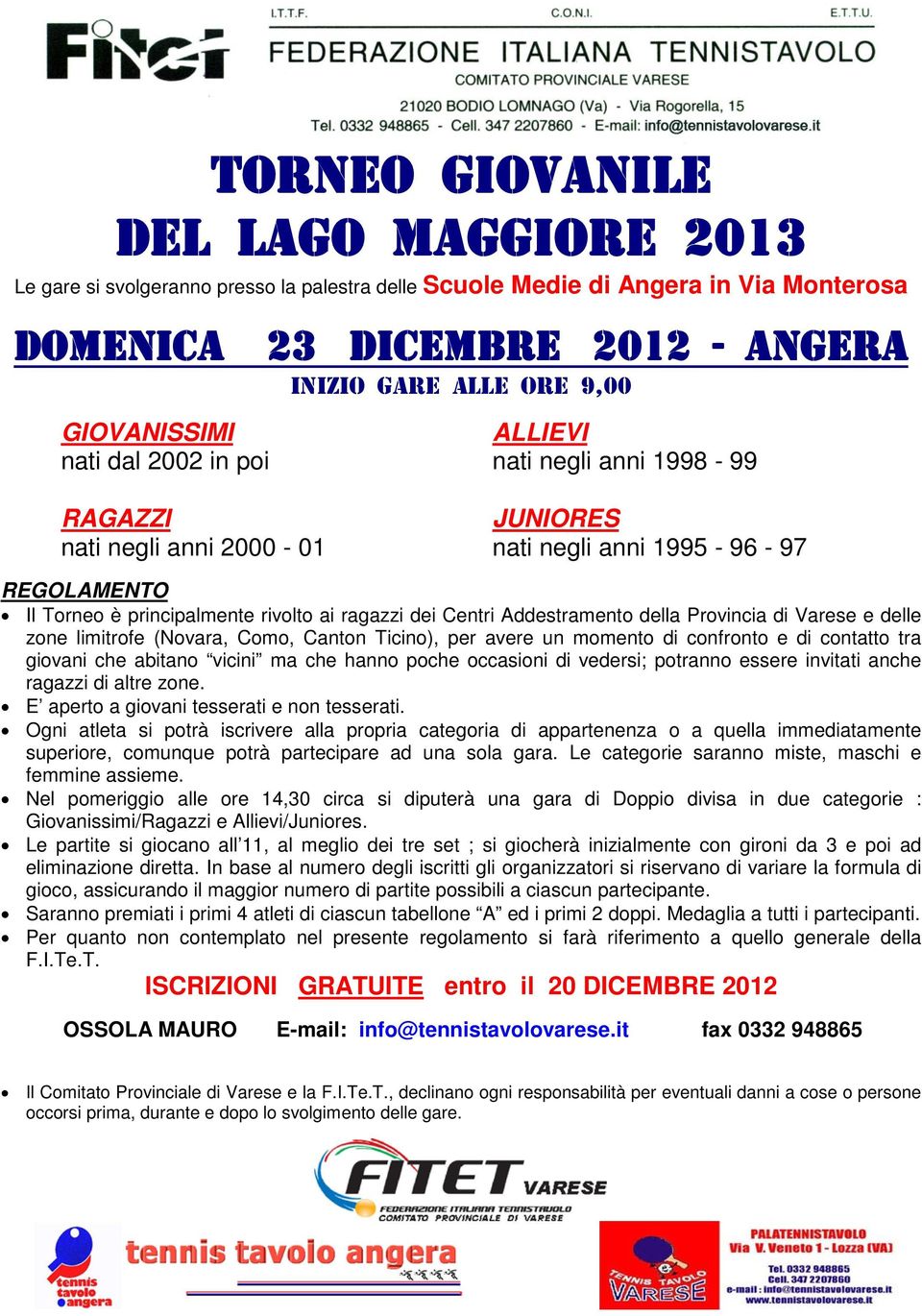 Provincia di Varese e delle zone limitrofe (Novara, Como, Canton Ticino), per avere un momento di confronto e di contatto tra giovani che abitano vicini ma che hanno poche occasioni di vedersi;