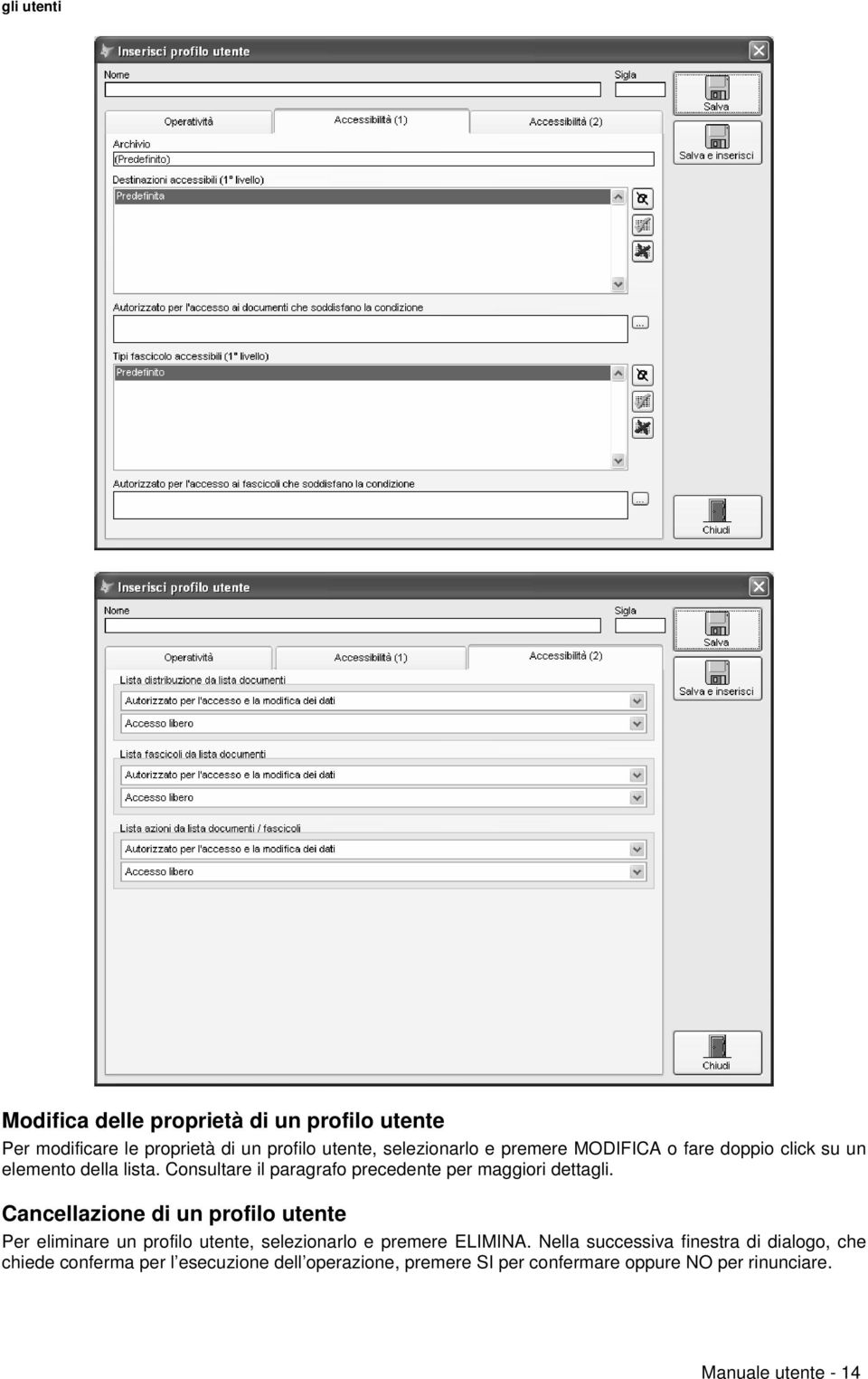 Cancellazione di un profilo utente Per eliminare un profilo utente, selezionarlo e premere ELIMINA.