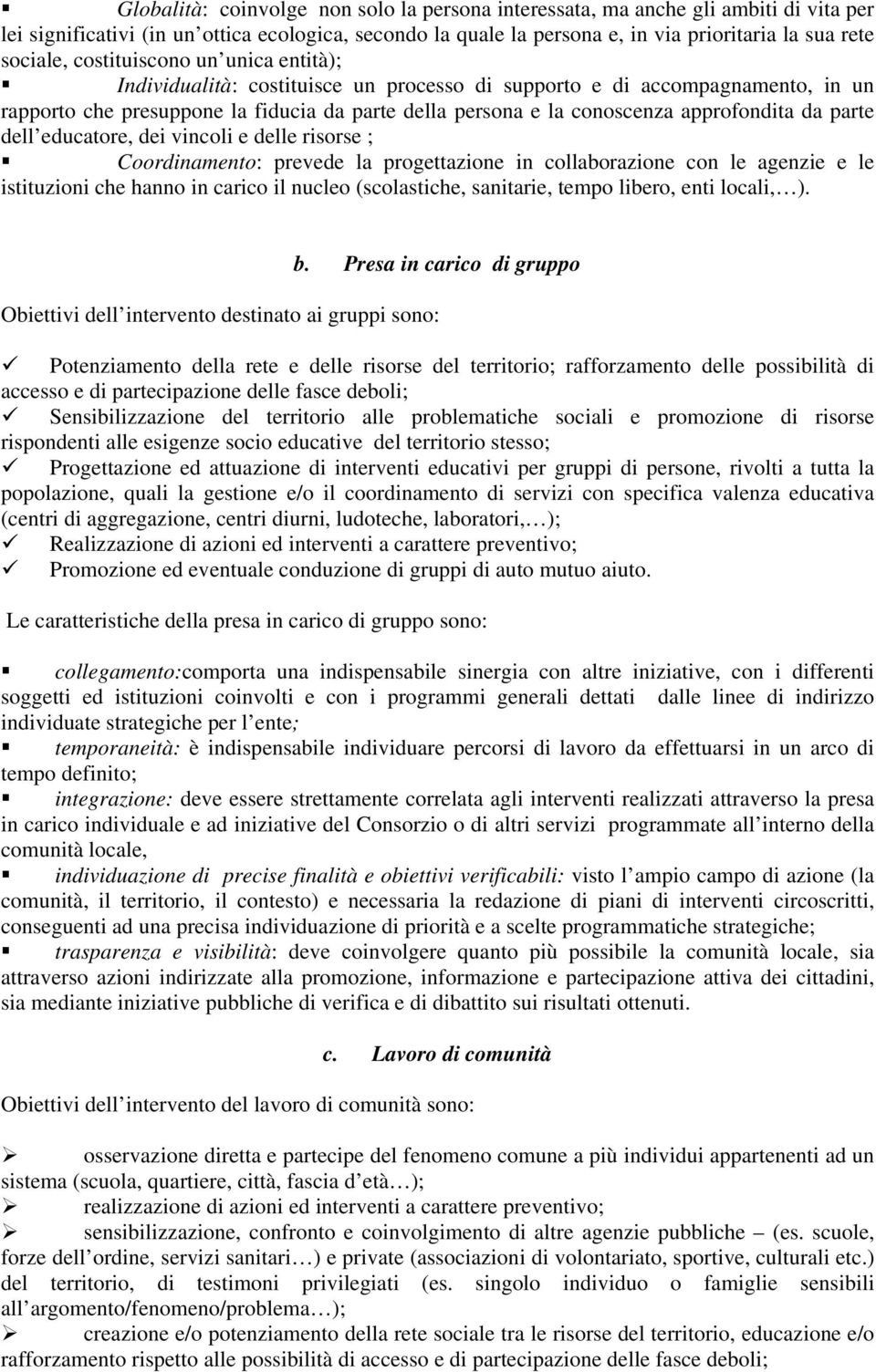 da parte dell educatore, dei vincoli e delle risorse ; Coordinamento: prevede la progettazione in collaborazione con le agenzie e le istituzioni che hanno in carico il nucleo (scolastiche, sanitarie,