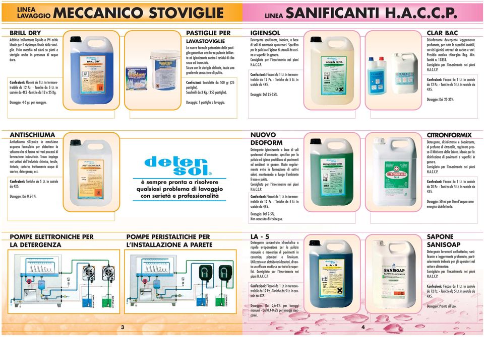 PASTIGLIE PER LAVASTOVIGLIE La nuova formula potenziata delle pastiglie garantisce una forza pulente brillante ed igienizzante contro i residui di cibo secco ed incrostato.