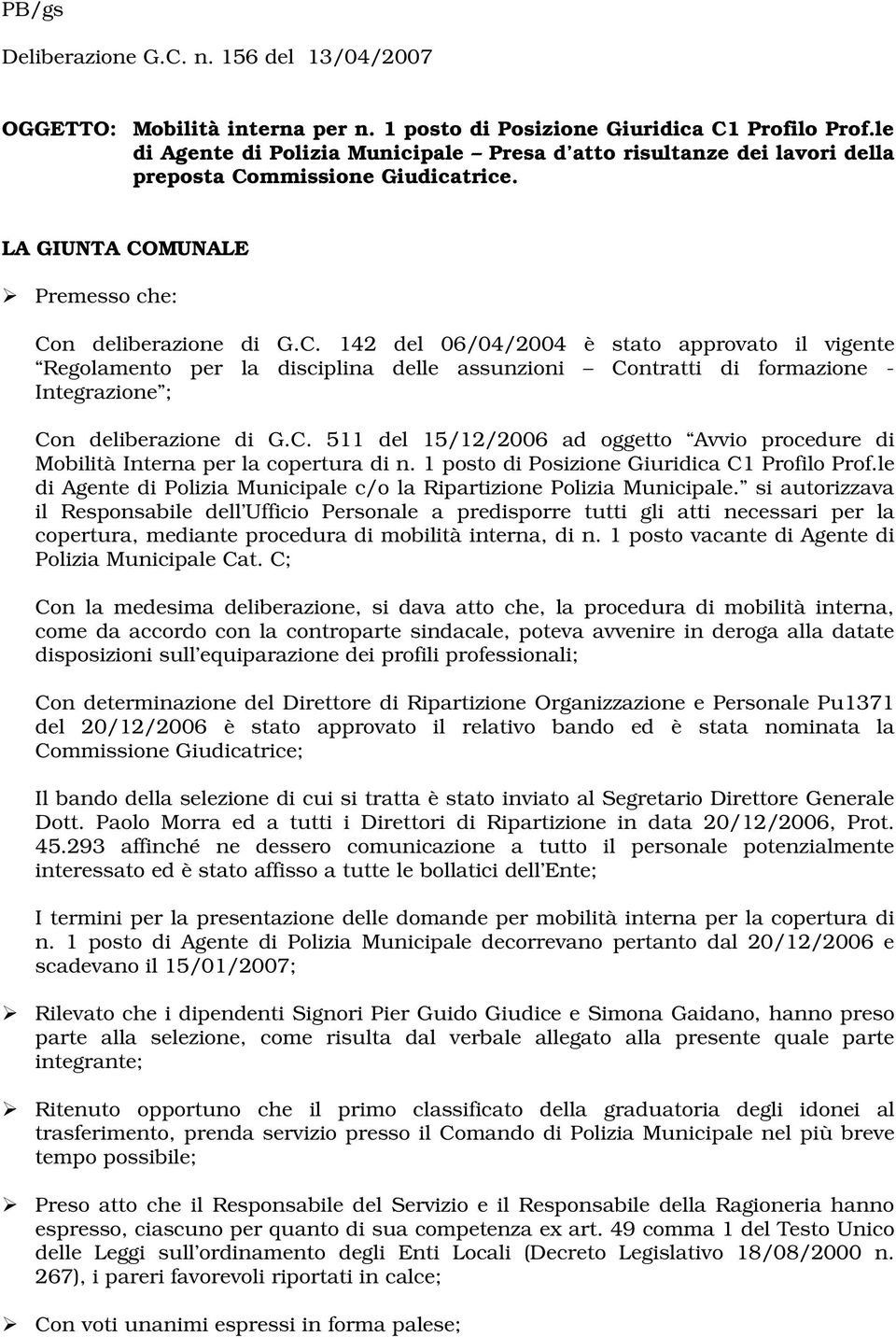 C. 511 del 15/12/2006 ad oggetto Avvio procedure di Mobilità Interna per la copertura di n. 1 posto di Posizione Giuridica C1 Profilo Prof.