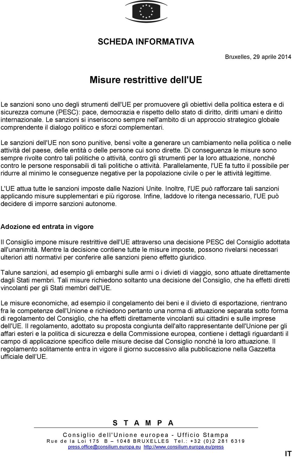 Le sanzioni si inseriscono sempre nell'ambito di un approccio strategico globale comprendente il dialogo politico e sforzi complementari.