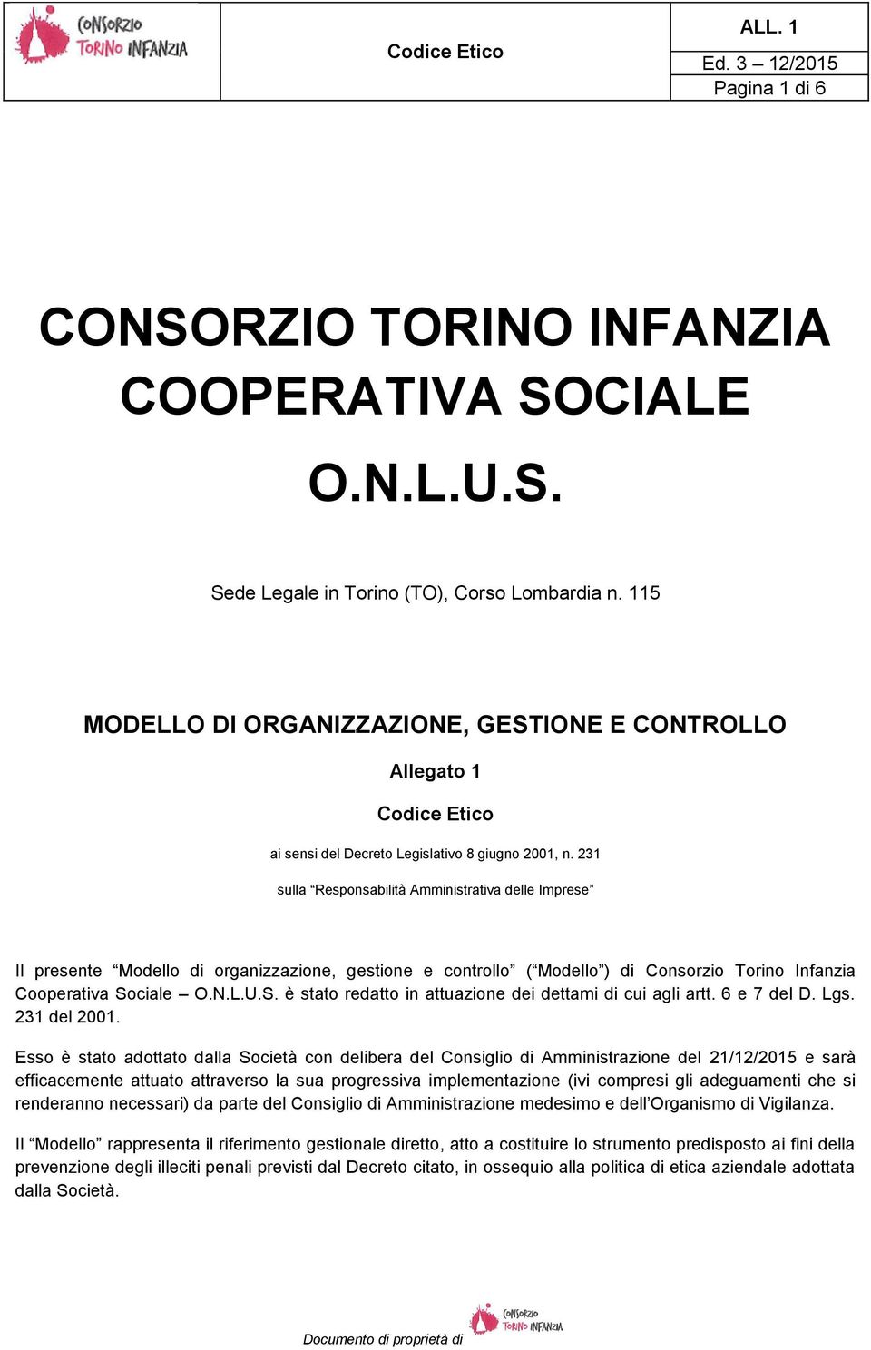 231 sulla Responsabilità Amministrativa delle Imprese Il presente Modello di organizzazione, gestione e controllo ( Modello ) di Consorzio Torino Infanzia Cooperativa So