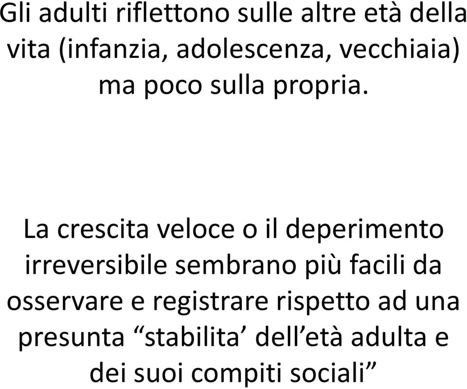 La crescita veloce o il deperimento irreversibile sembrano più facili