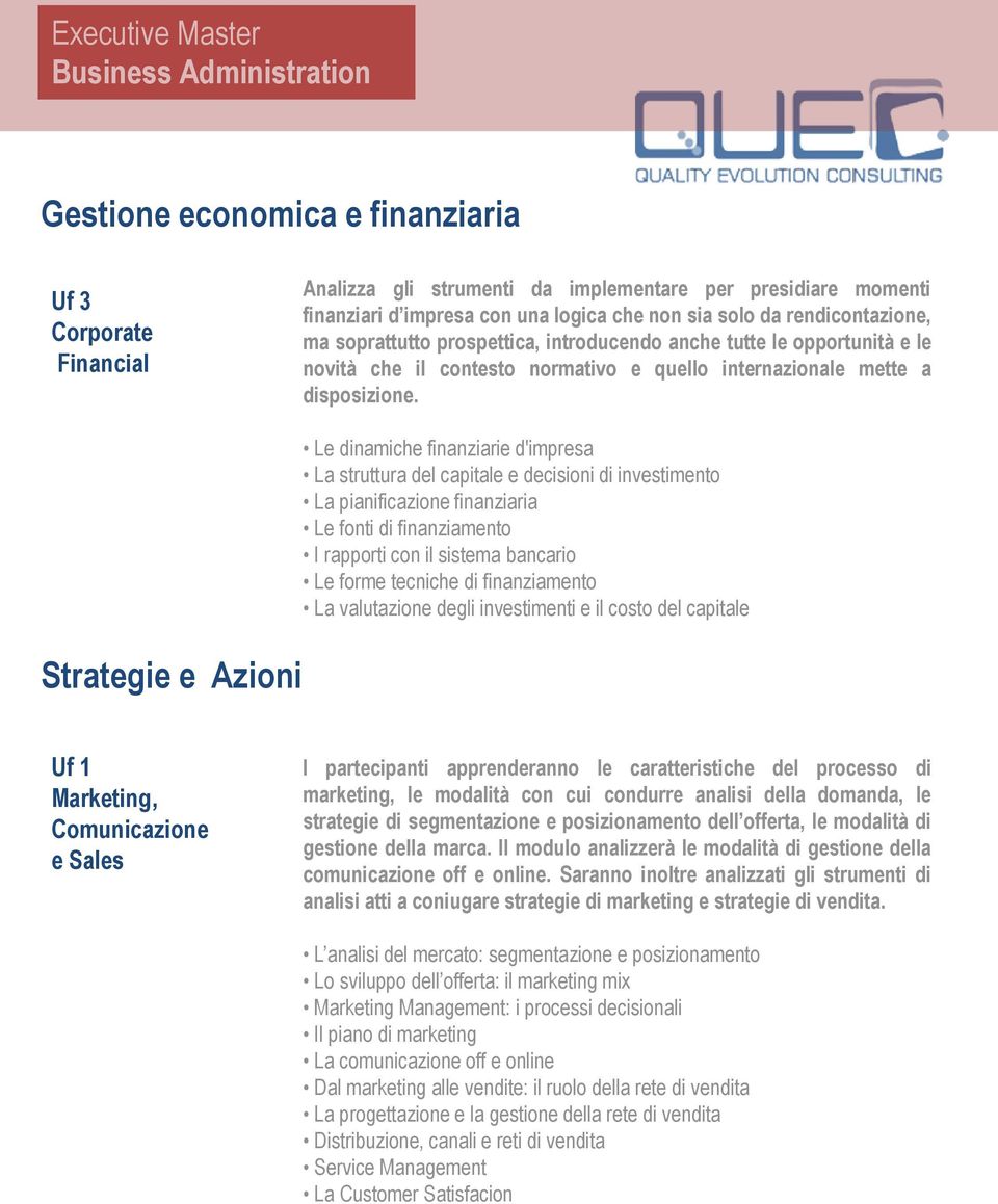 Strategie e Azioni Le dinamiche finanziarie d'impresa La struttura del capitale e decisioni di investimento La pianificazione finanziaria Le fonti di finanziamento I rapporti con il sistema bancario