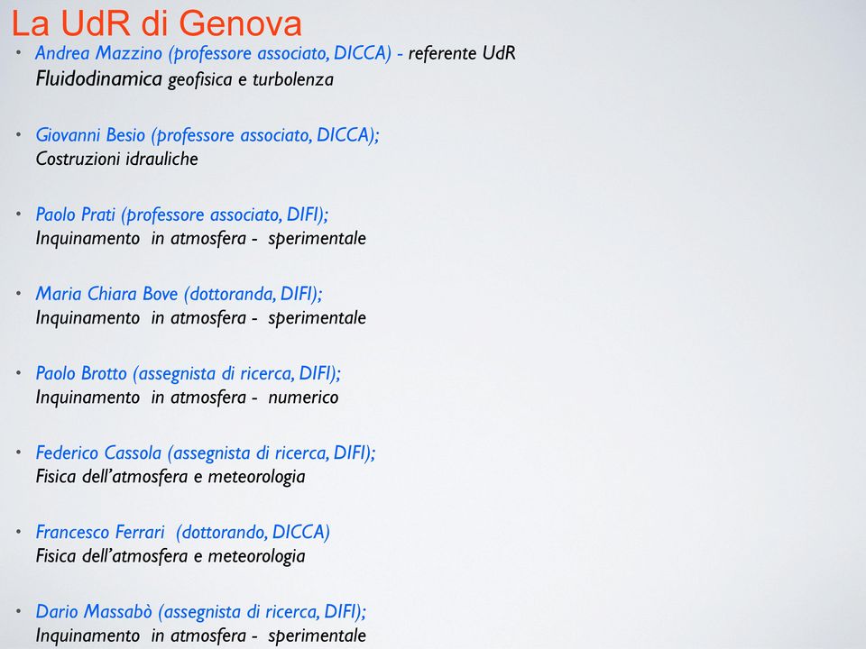 atmosfera - sperimentale Paolo Brotto (assegnista di ricerca, DIFI); Inquinamento in atmosfera - numerico Federico Cassola (assegnista di ricerca, DIFI); Fisica dell