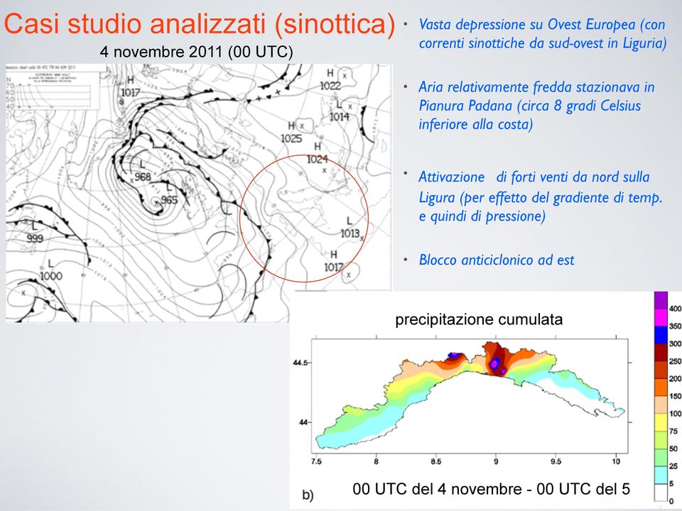 Celsius inferiore alla costa) Attivazione di forti venti da nord sulla Ligura (per effetto del gradiente di