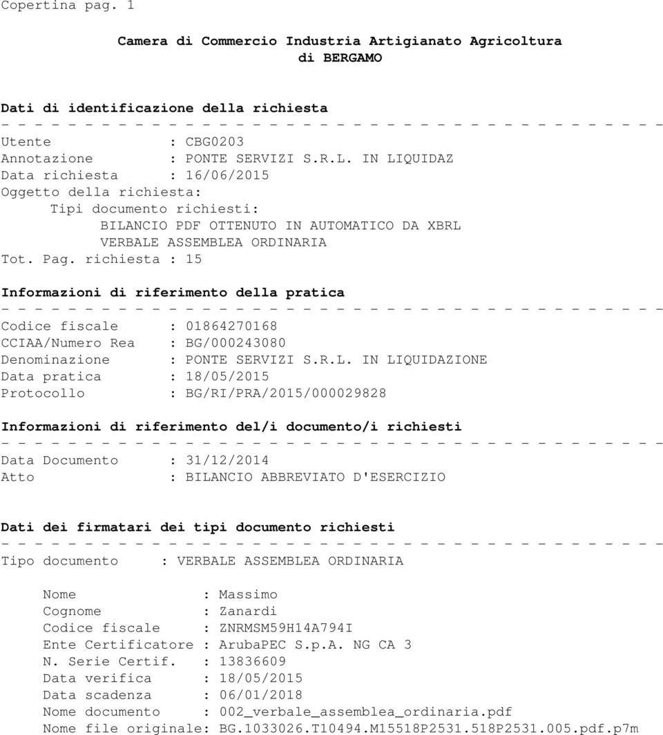 richiesta : 15 Informazioni di riferimento della pratica Codice fiscale : 01864270168 CCIAA/Numero Rea : BG/000243080 Denominazione : PONTE SERVIZI S.R.L.