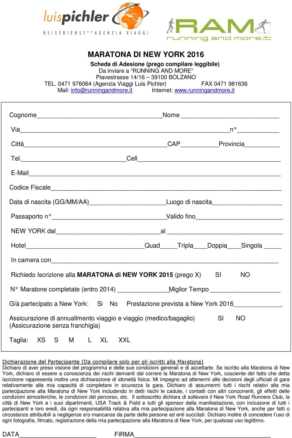 Cell E-Mail Codice Fiscale Data di nascita (GG/MM/AA) Luogo di nascita Passaporto n Valido fino NEW YORK dal al Hotel Quad Tripla Doppia Singola In camera con Richiedo Iscrizione alla MARATONA di NEW