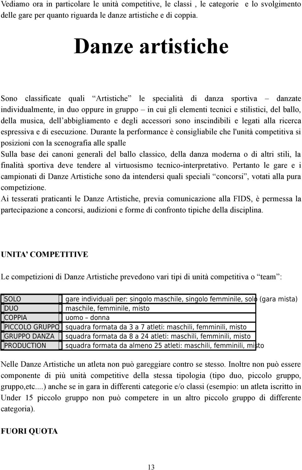 dell abbigliamento e degli accessori sono inscindibili e legati alla ricerca espressiva e di esecuzione.