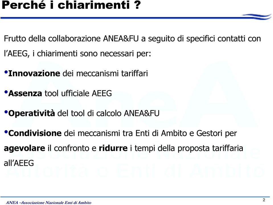 sono necessari per: Innovazione dei meccanismi tariffari Assenza tool ufficiale AEEG