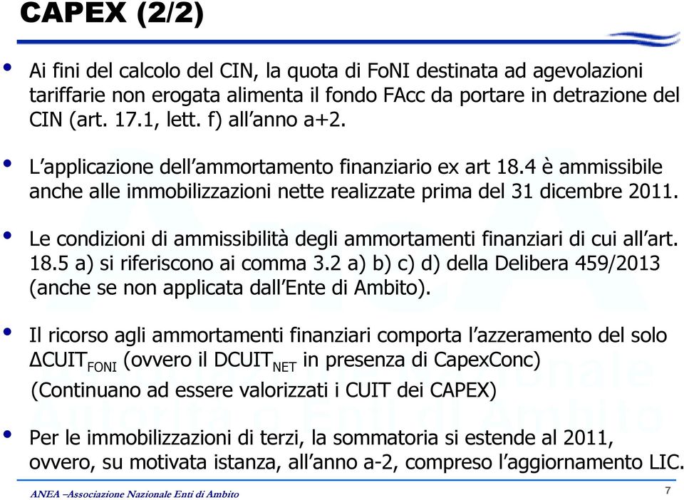 Le condizioni di ammissibilità degli ammortamenti finanziari di cui all art. 18.5 a) si riferiscono ai comma 3.2 a) b) c) d) della Delibera 459/2013 (anche se non applicata dall Ente di Ambito).