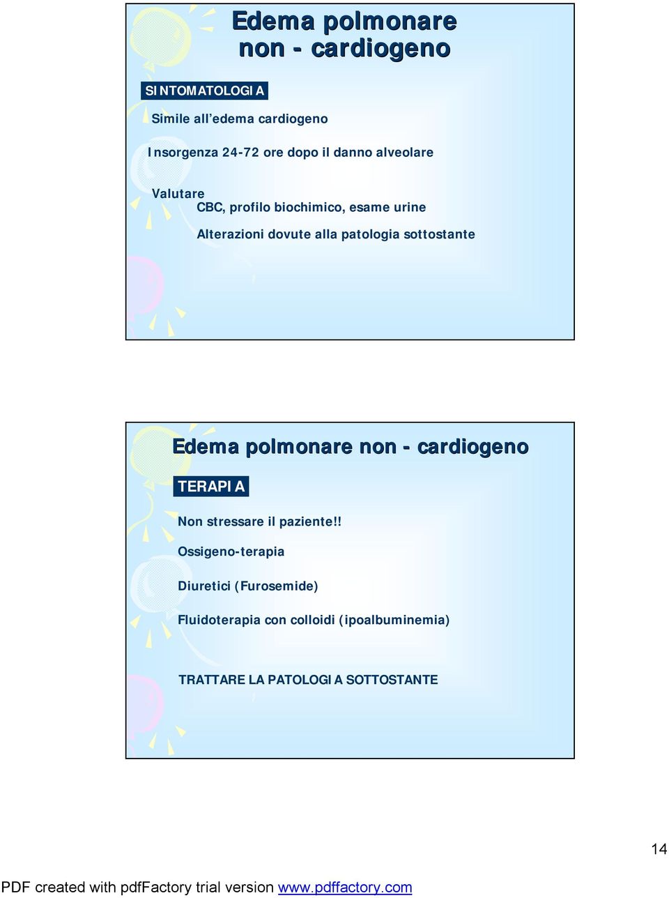 patologia sottostante Edema polmonare non - cardiogeno TERAPIA Non stressare il paziente!