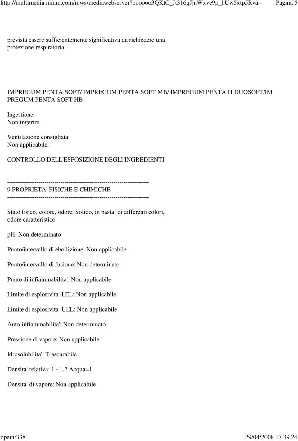 ph: Non determinato Punto/intervallo di ebollizione: Non applicabile Punto/intervallo di fusione: Non determinato Punto di infiammabilita': Non applicabile Limite di esplosivita'-lel: Non