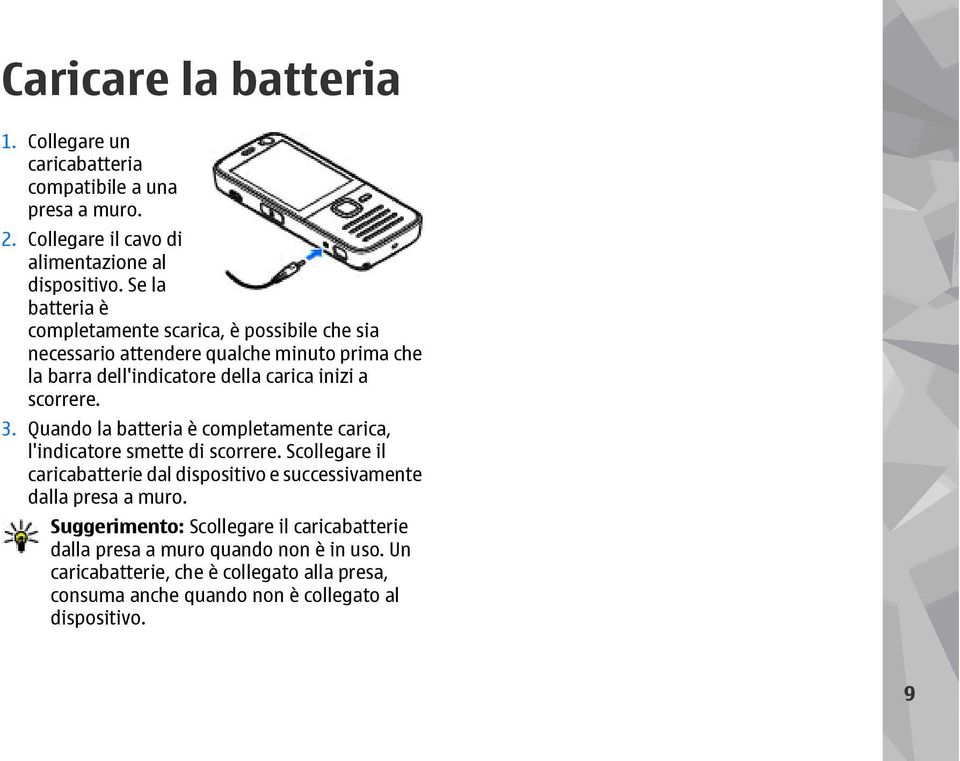 3. Quando la batteria è completamente carica, l'indicatore smette di scorrere. Scollegare il caricabatterie dal dispositivo e successivamente dalla presa a muro.