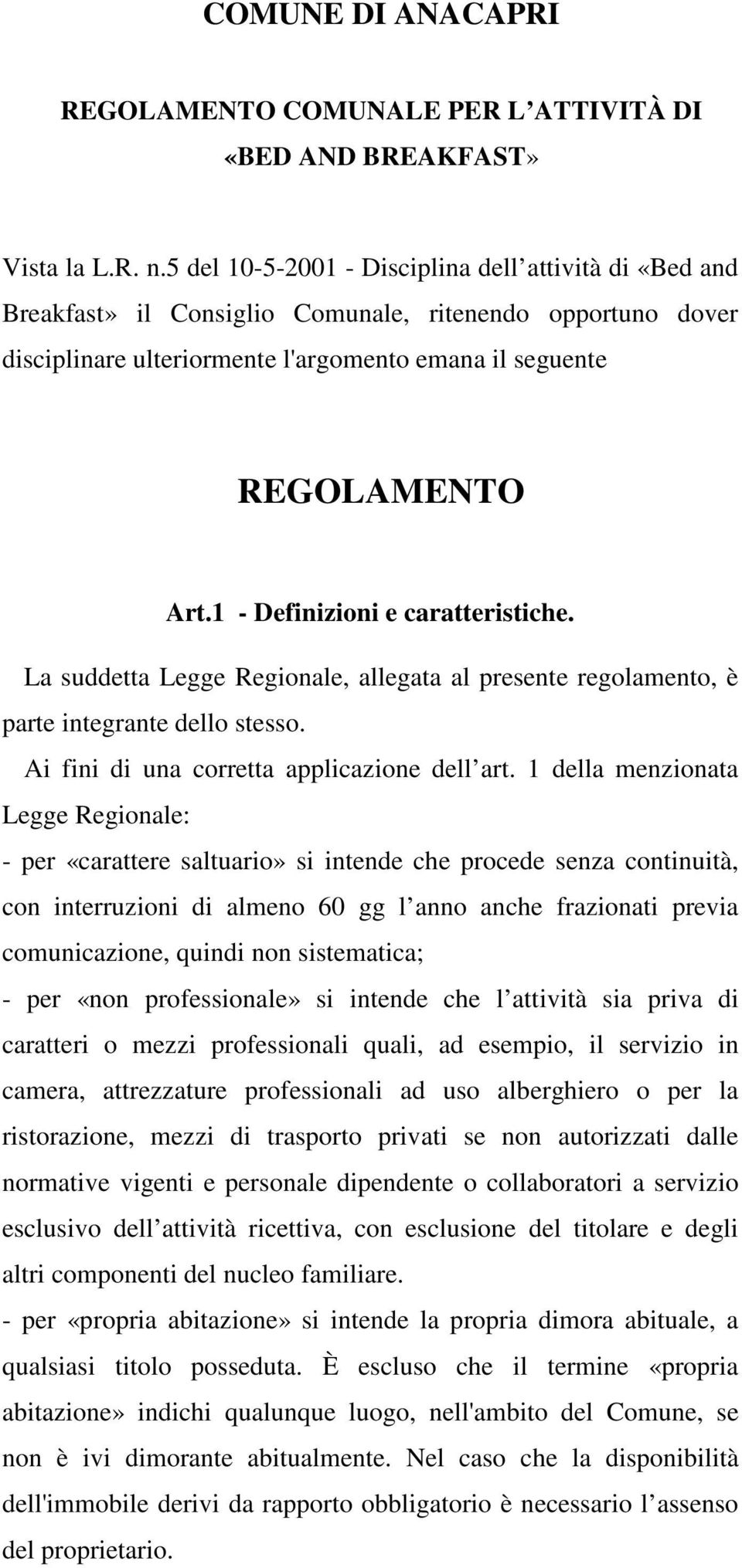 1 - Definizioni e caratteristiche. La suddetta Legge Regionale, allegata al presente regolamento, è parte integrante dello stesso. Ai fini di una corretta applicazione dell art.