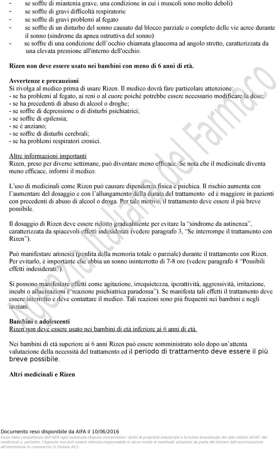 caratterizzata da una elevata pressione all'interno dell'occhio. Rizen non deve essere usato nei bambini con meno di 6 anni di età. Avvertenze e precauzioni Si rivolga al medico prima di usare Rizen.