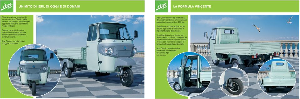 LA FORMULA VINCENTE Ape Classic riesce ad abbinare a dimensioni contenute un eccezionale capacità di carico di ben 800 kg.