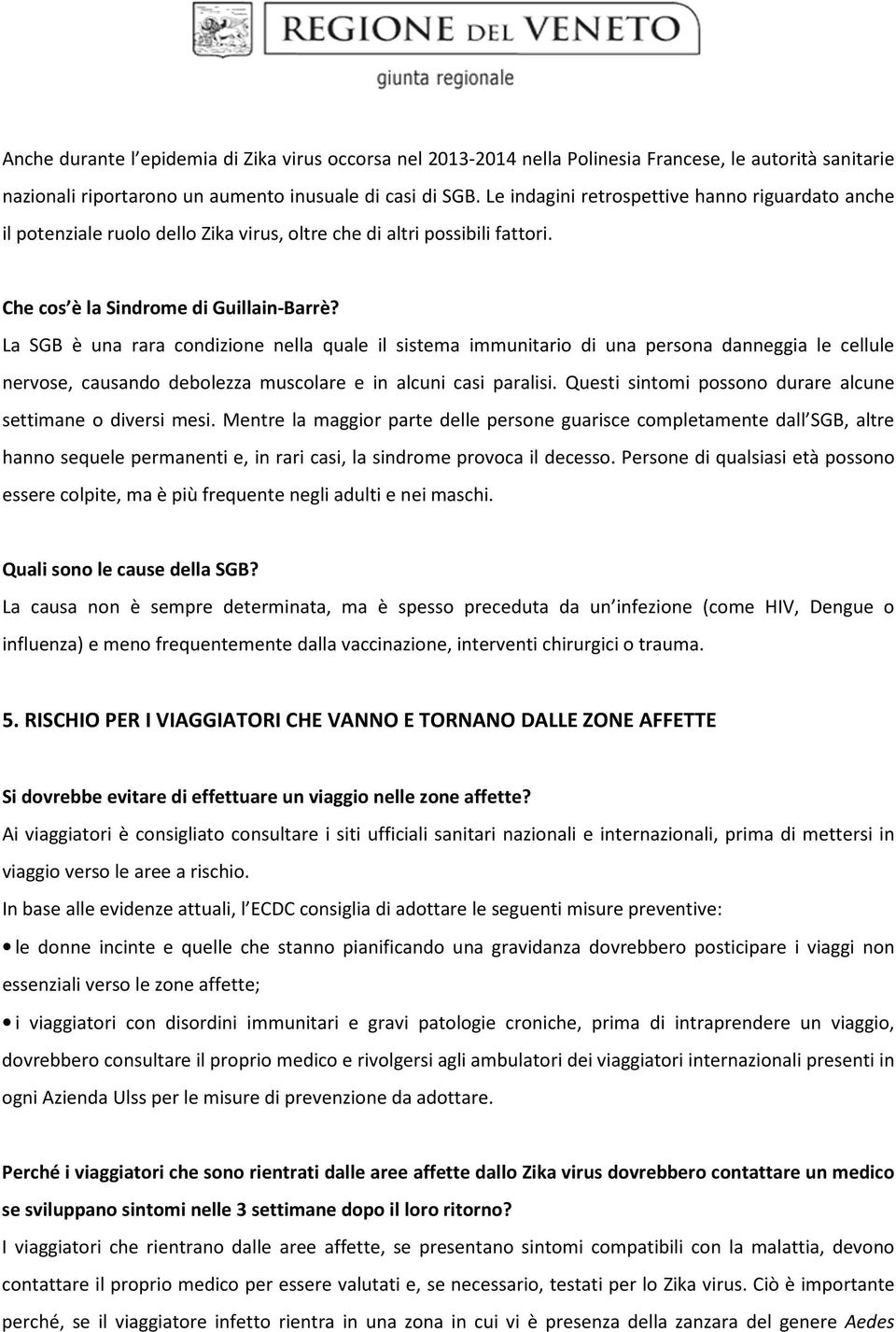 La SGB è una rara condizione nella quale il sistema immunitario di una persona danneggia le cellule nervose, causando debolezza muscolare e in alcuni casi paralisi.