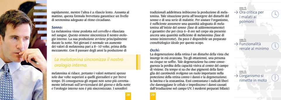 Nei giovani è normale un aumento dei valori di melatonina pari a 8 10 volte, prima della mezzanotte. Con il passare degli anni la produzione di La melatonina sincronizza il nostro orologio interno.