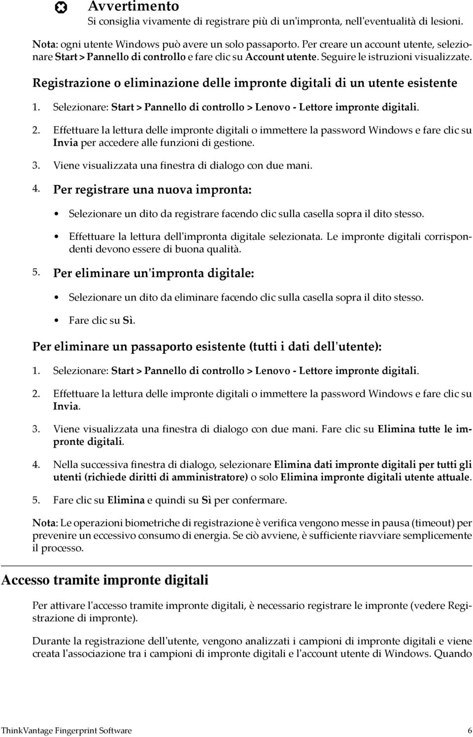 Registrazione o eliminazione delle impronte digitali di un utente esistente 2.