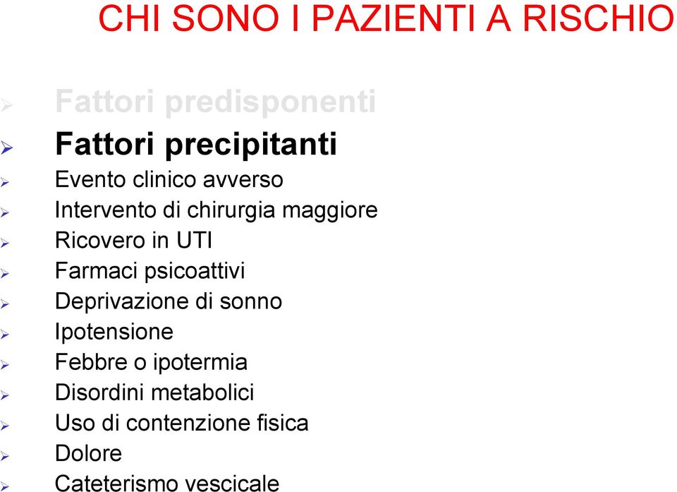 Farmaci psicoattivi Deprivazione di sonno Ipotensione Febbre o ipotermia