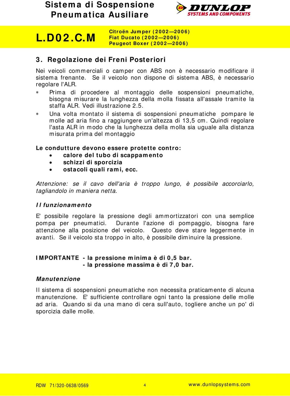 Una volta montato il sistema di sospensioni pneumatiche pompare le molle ad aria fino a raggiungere un'altezza di 13,5 cm.