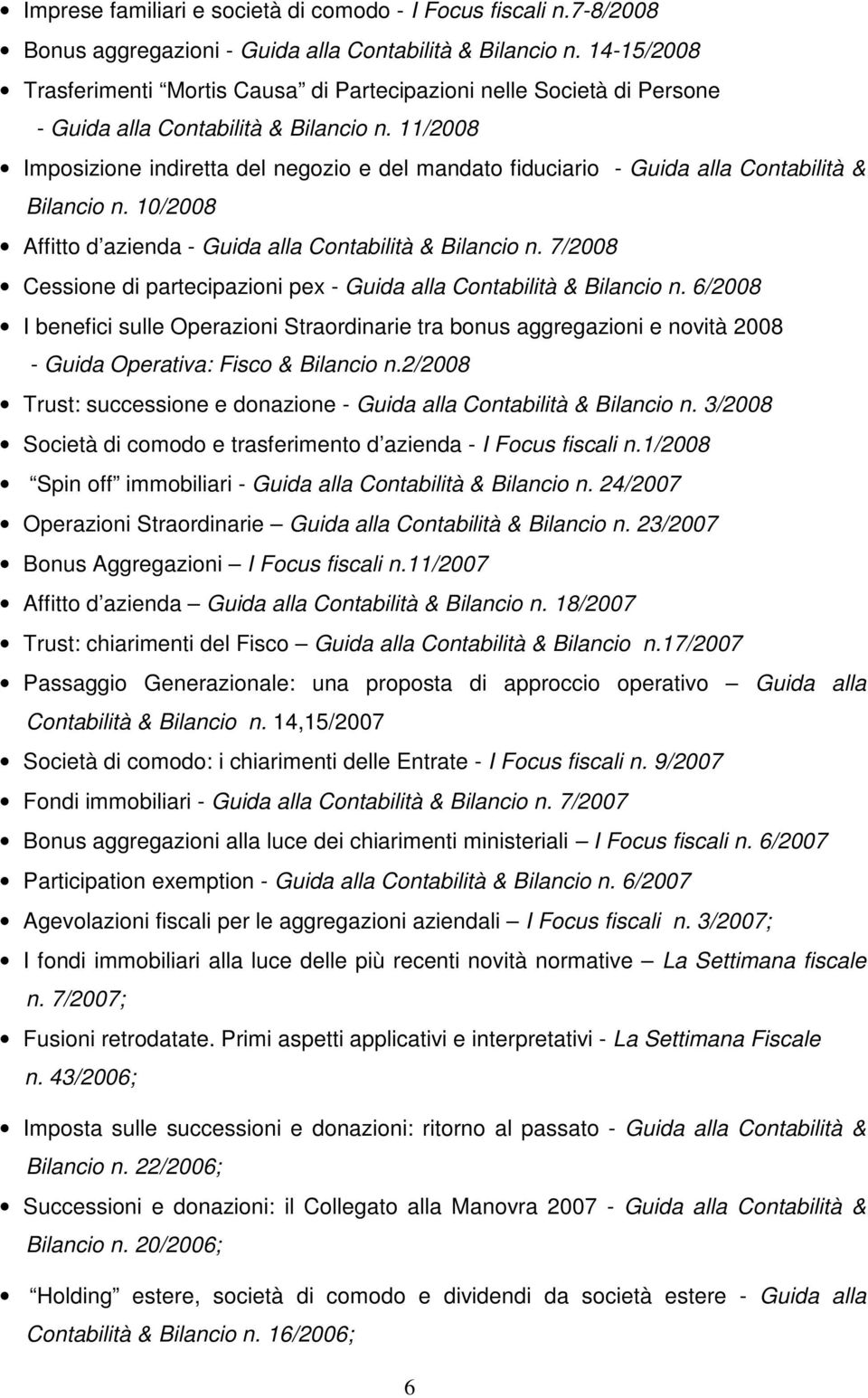 11/2008 Imposizione indiretta del negozio e del mandato fiduciario - Guida alla Contabilità & Bilancio n. 10/2008 Affitto d azienda - Guida alla Contabilità & Bilancio n.