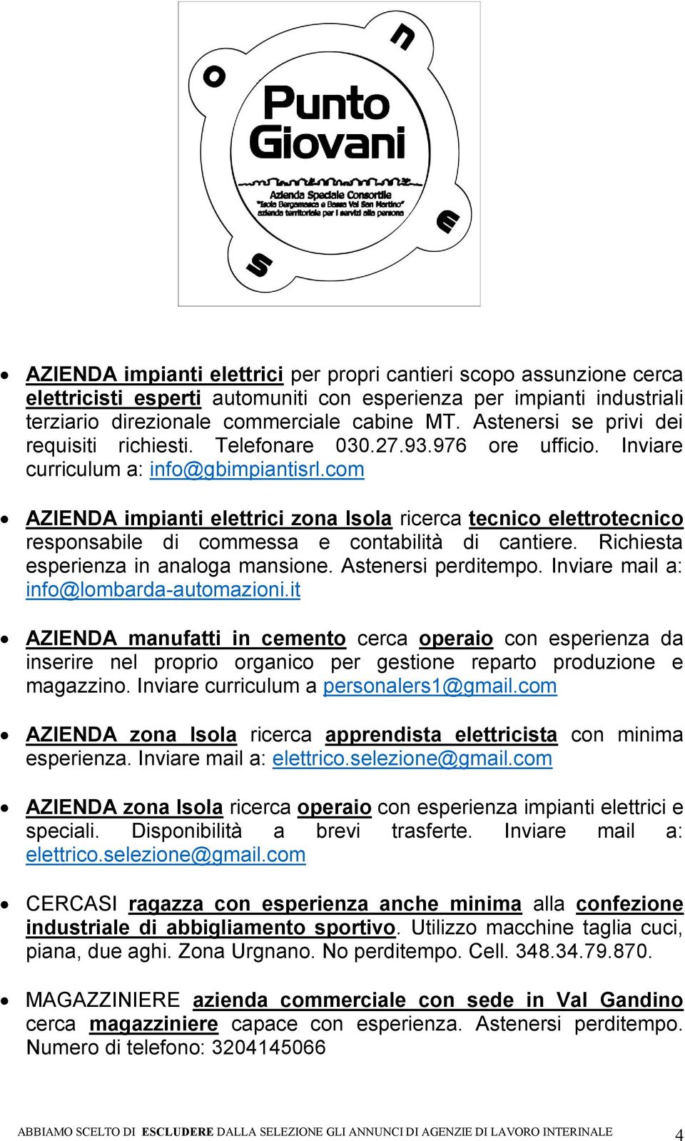 com AZIENDA impianti elettrici zona Isola ricerca tecnico elettrotecnico responsabile di commessa e contabilità di cantiere. Richiesta esperienza in analoga mansione. Astenersi perditempo.