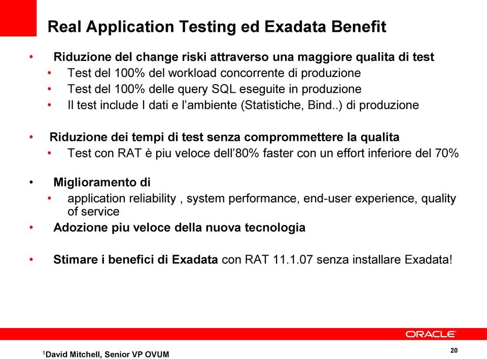 .) di produzione Riduzione dei tempi di test senza comprommettere la qualita Test con RAT è piu veloce dell 80% faster con un effort inferiore del 70% Miglioramento di
