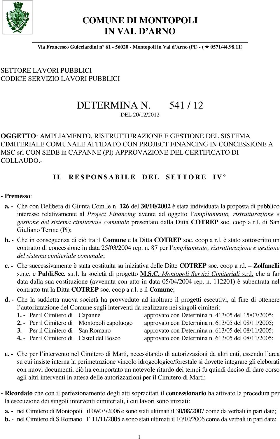 APPROVAZIONE DEL CERTIFICATO DI COLLAUDO.- I L R E S P O N S A B I L E D E L S E T T O R E I V - Premesso: a. - Che con Delibera di Giunta Com.le n.