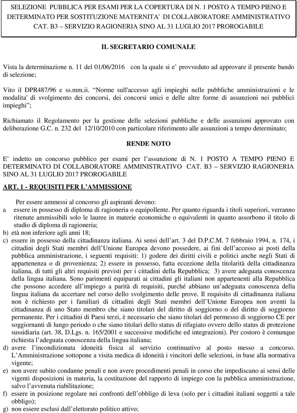 11 del 01/06/2016 con la quale si e provveduto ad approvare il presente bando di selezione; Vito il DPR487/96 e ss.mm.ii.