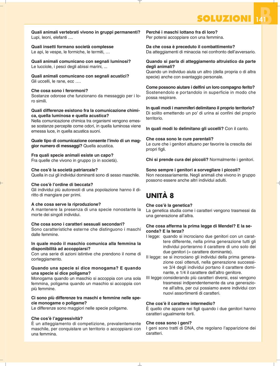 .. Quali animali comunicano con segnali acustici? Gli uccelli, le rane, ecc. Che cosa sono i ferormoni? Sostanze odorose che funzionano da messaggio per i loro simili.