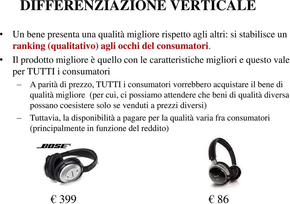 Il rodotto migliore è quello con le caratteristiche migliori e questo vale er TUTTI i consumatori A arità di rezzo, TUTTI i consumatori