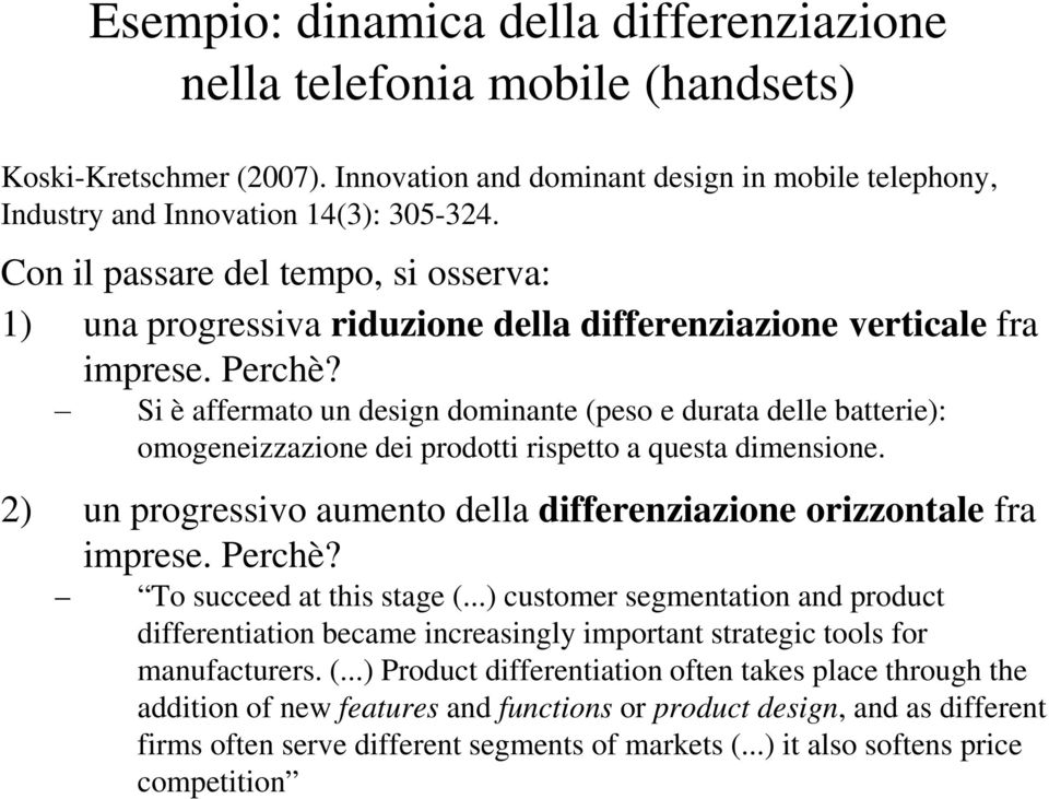 Si è affermato un design dominante (eso e durata delle batterie): omogeneizzazione dei rodotti risetto a questa dimensione. ) un rogressivo aumento della differenziazione orizzontale fra imrese.