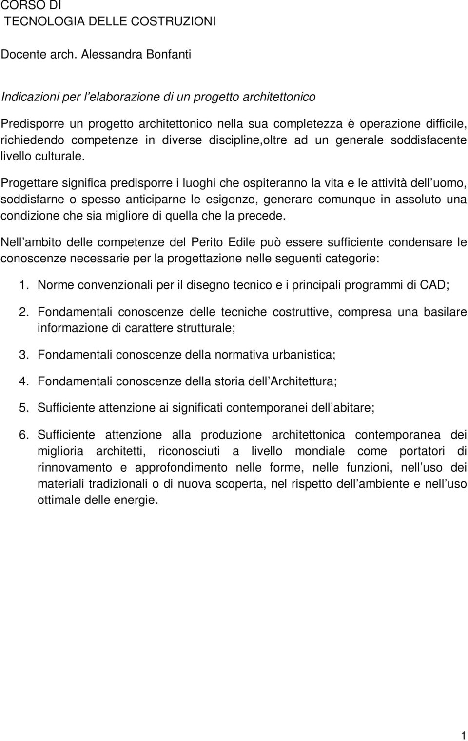 discipline,oltre ad un generale soddisfacente livello culturale.