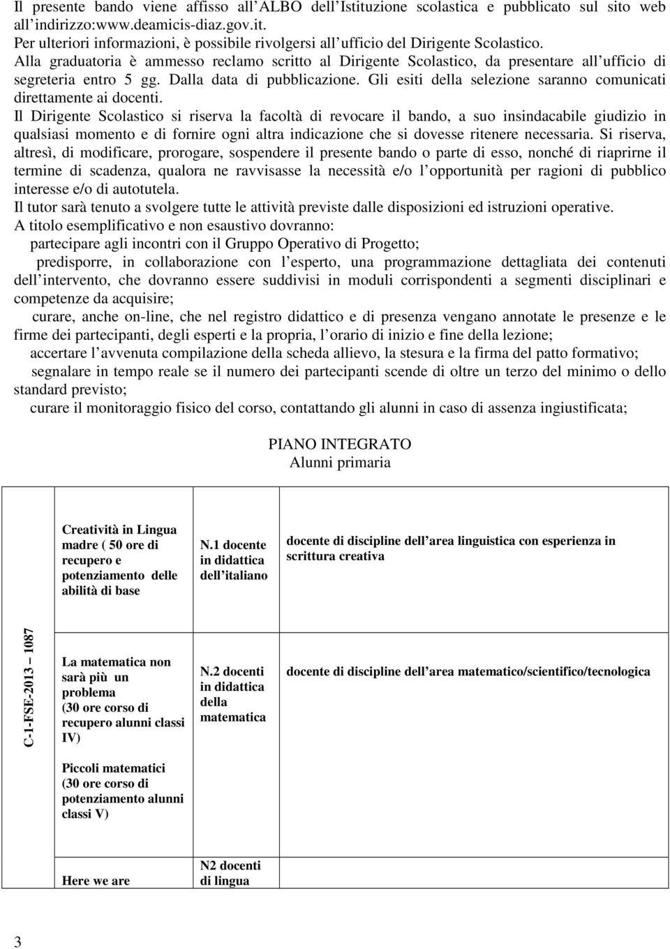 Gli esiti della selezione saranno comunicati direttamente ai docenti.