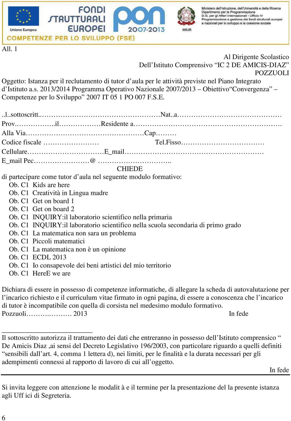 C1 Kids are here Ob. C1 Creatività in Lingua madre Ob. C1 Get on board 1 Ob. C1 Get on board 2 Ob. C1 INQUIRY:il laboratorio scientifico nella primaria Ob.