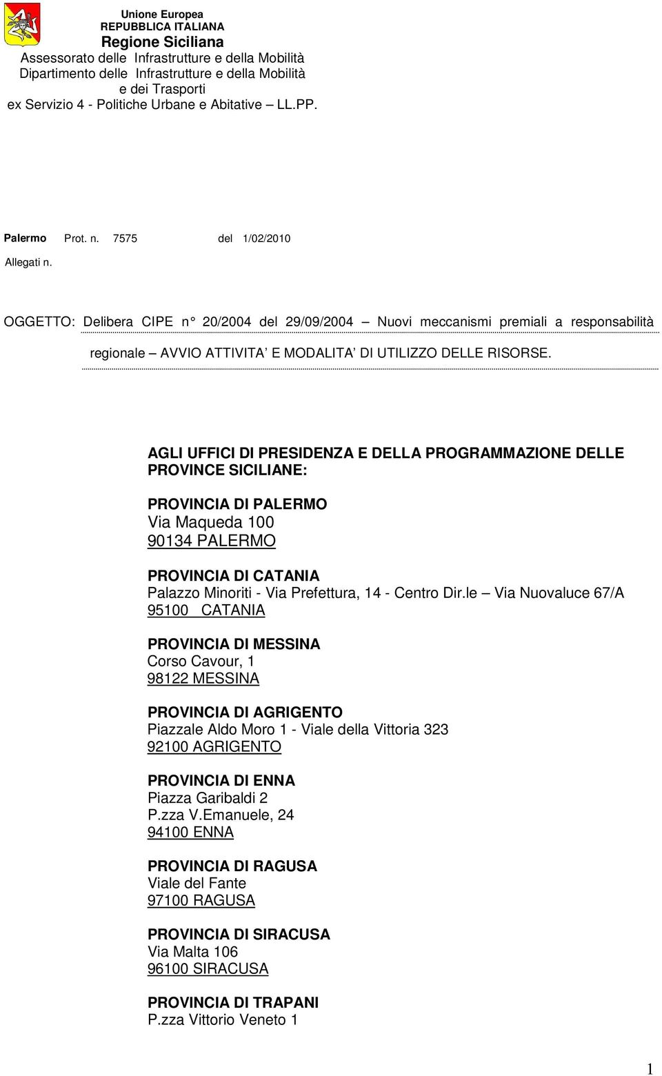 OGGETTO: Delibera CIPE n 20/2004 del 29/09/2004 Nuovi meccanismi premiali a responsabilità regionale AVVIO ATTIVITA E MODALITA DI UTILIZZO DELLE RISORSE.